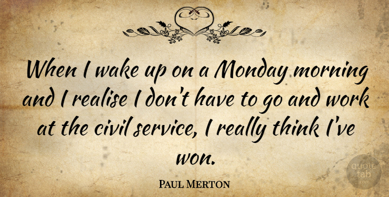 Paul Merton Quote About Monday, Morning, Thinking: When I Wake Up On...