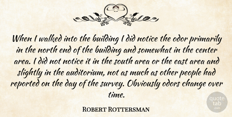 Robert Rottersman Quote About Area, Building, Center, Change, East: When I Walked Into The...