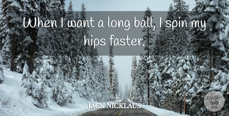 Jack Nicklaus Quote About Golf, Long, Want: When I Want A Long...