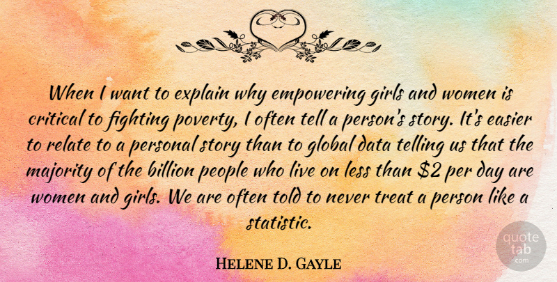 Helene D. Gayle Quote About Billion, Critical, Data, Easier, Empowering: When I Want To Explain...