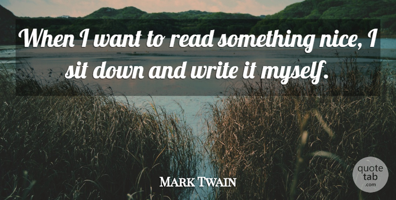 Mark Twain Quote About Nice, Writing, Want: When I Want To Read...