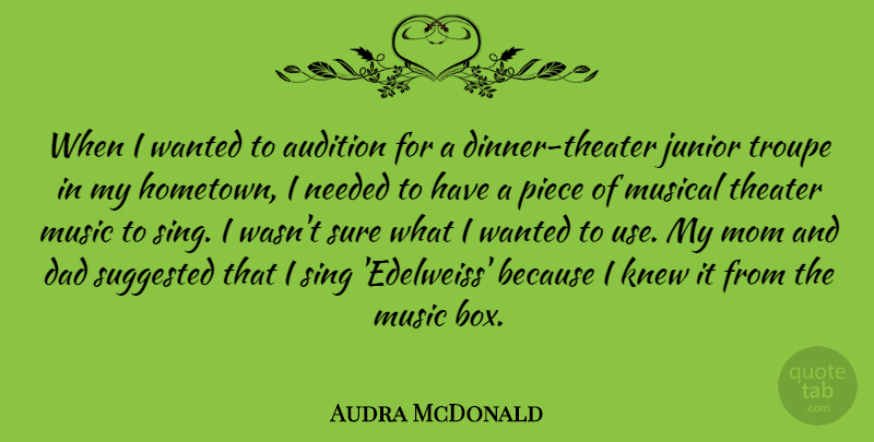 Audra McDonald Quote About Audition, Dad, Junior, Knew, Mom: When I Wanted To Audition...