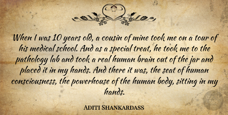 Aditi Shankardass Quote About Cousin, Human, Jar, Lab, Medical: When I Was 10 Years...
