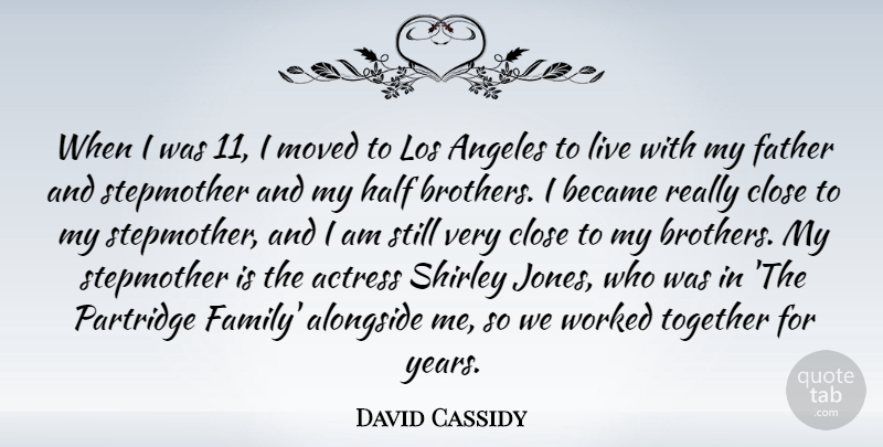 David Cassidy Quote About Brother, Father, Years: When I Was 11 I...
