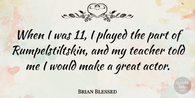 Brian Blessed Quote About Teacher, Actors, Great Actors: When I Was 11 I...