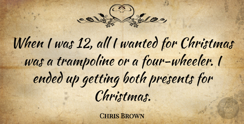 Chris Brown Quote About Christmas, Four, Trampolines: When I Was 12 All...