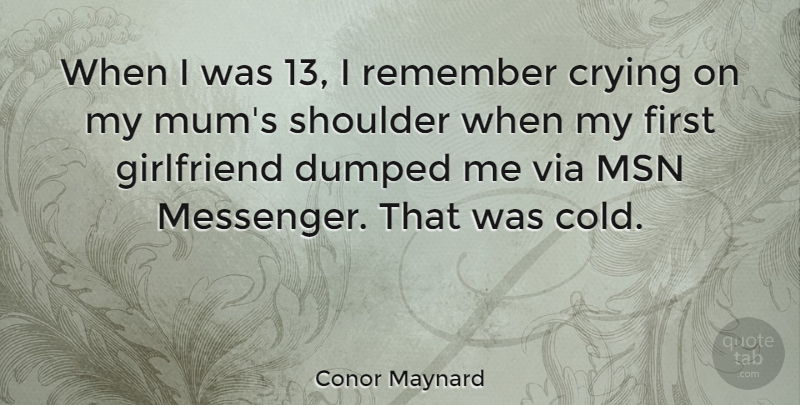 Conor Maynard Quote About Girlfriend, Messengers, Firsts: When I Was 13 I...
