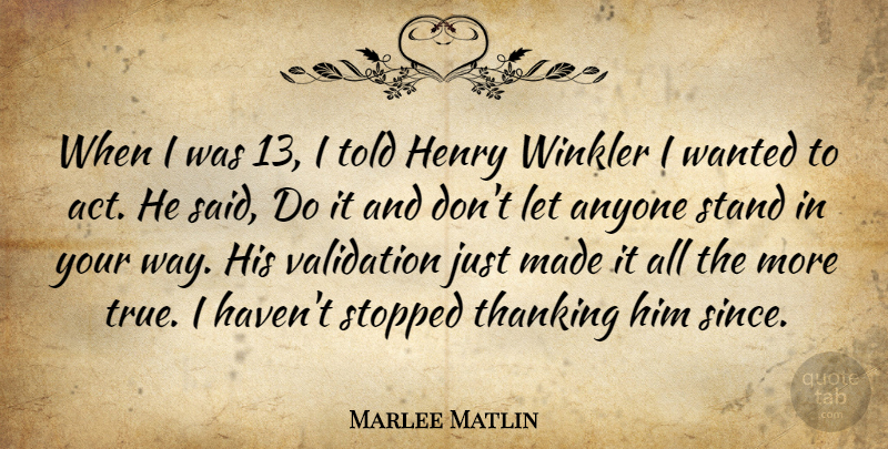 Marlee Matlin Quote About Validation, Thanking Him, Way: When I Was 13 I...