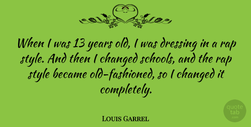 Louis Garrel Quote About Became, Changed: When I Was 13 Years...