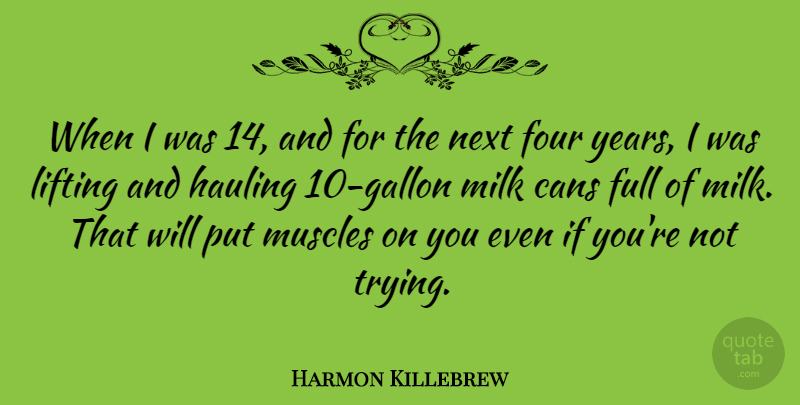 Harmon Killebrew Quote About Years, Trying, Four: When I Was 14 And...