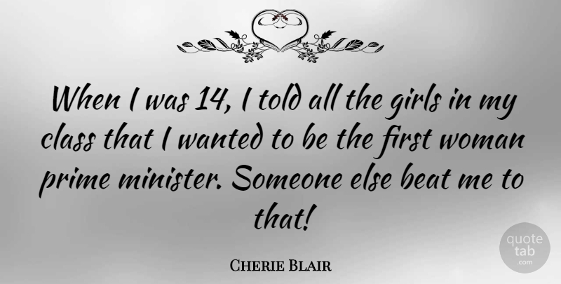 Cherie Blair Quote About Beat, Class, Girls, Prime, Woman: When I Was 14 I...
