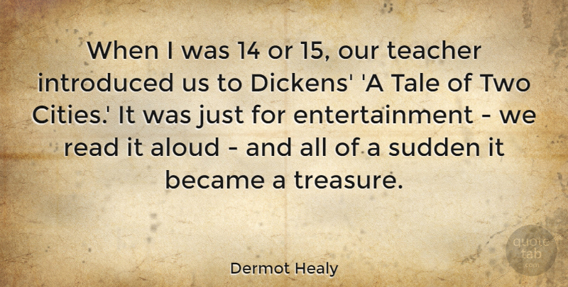 Dermot Healy Quote About Teacher, Cities, Two: When I Was 14 Or...