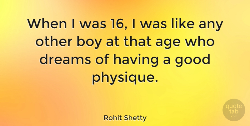 Rohit Shetty Quote About Age, Boy, Dreams, Good: When I Was 16 I...