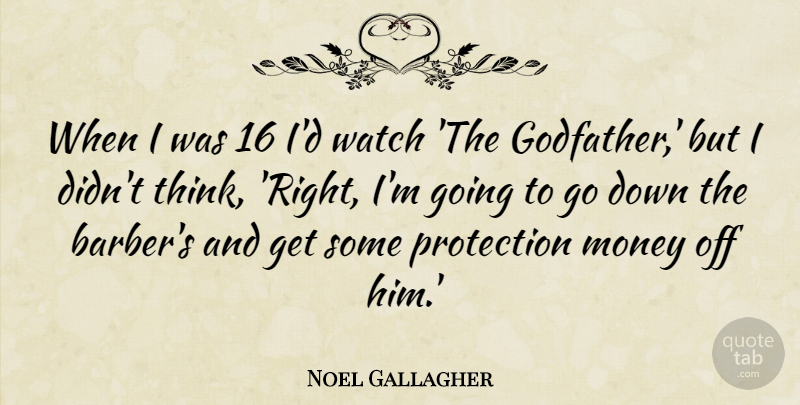 Noel Gallagher Quote About Thinking, Watches, Protection: When I Was 16 Id...