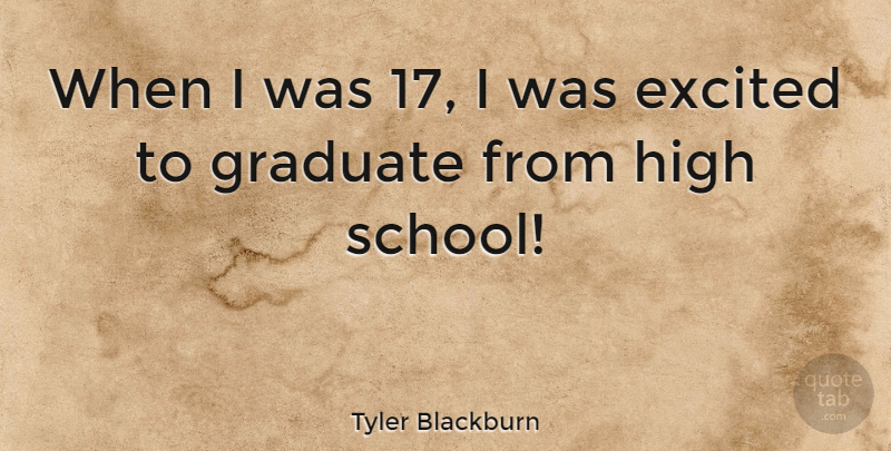 Tyler Blackburn Quote About undefined: When I Was 17 I...