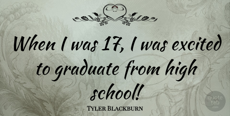 Tyler Blackburn Quote About undefined: When I Was 17 I...