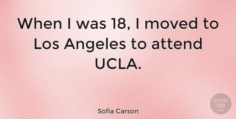 Sofia Carson Quote About Moved: When I Was 18 I...