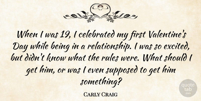 Carly Craig Quote About Supposed: When I Was 19 I...
