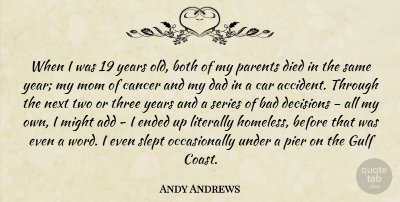 Andy Andrews Quote About Mom, Dad, Cancer: When I Was 19 Years...