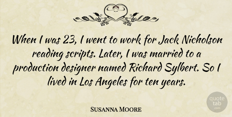 Susanna Moore Quote About Angeles, Designer, Jack, Lived, Los: When I Was 23 I...