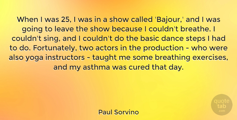 Paul Sorvino Quote About Yoga, Exercise, Breathing: When I Was 25 I...