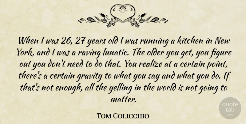 Tom Colicchio Quote About Running, New York, Yelling: When I Was 26 27...