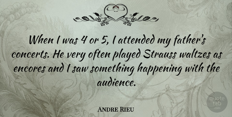 Andre Rieu Quote About Attended, Happening, Played, Saw: When I Was 4 Or...