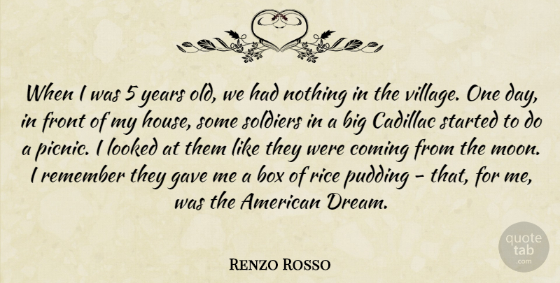 Renzo Rosso Quote About Box, Cadillac, Coming, Front, Gave: When I Was 5 Years...