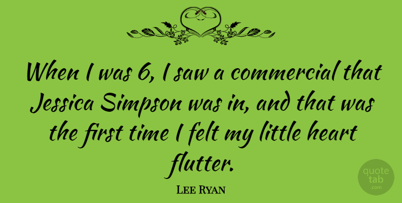 Lee Ryan Quote About Heart, Littles, Saws: When I Was 6 I...