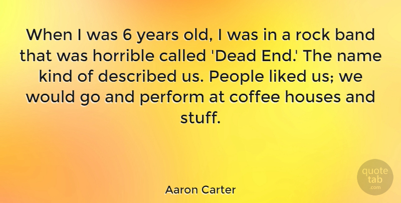 Aaron Carter Quote About Coffee, Rocks, Years: When I Was 6 Years...