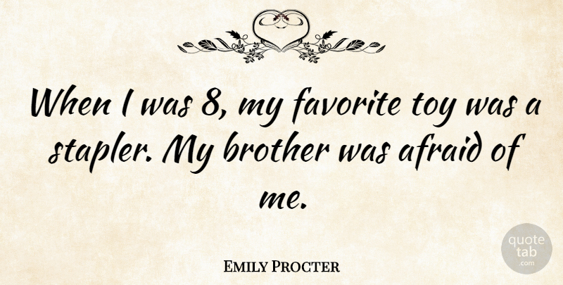 Emily Procter Quote About Brother, Toys, My Favorite: When I Was 8 My...