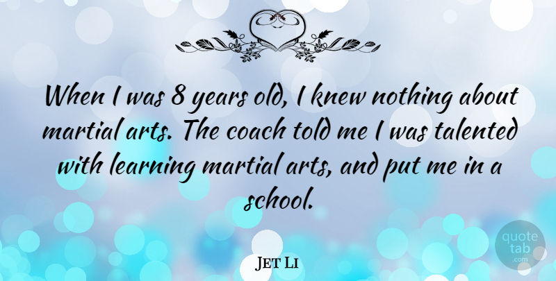 Jet Li Quote About Knew, Learning, Martial, Talented: When I Was 8 Years...