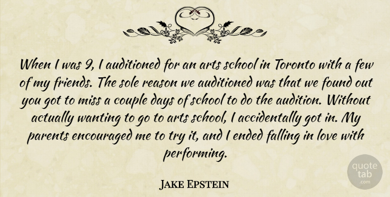 Jake Epstein Quote About Arts, Couple, Days, Encouraged, Ended: When I Was 9 I...