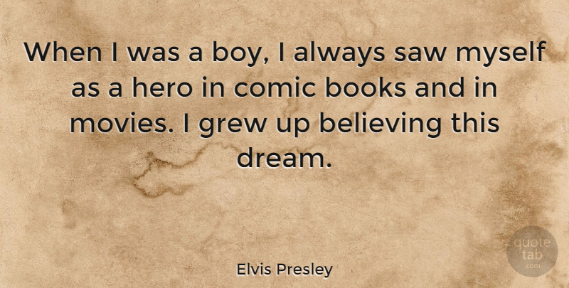 Elvis Presley Quote About Movie, Dream, Believe: When I Was A Boy...