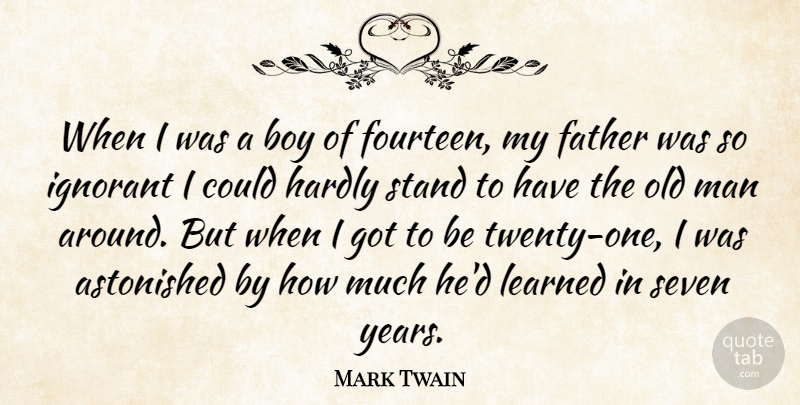 Mark Twain Quote About Astonished, Boy, Father, Hardly, Ignorant: When I Was A Boy...