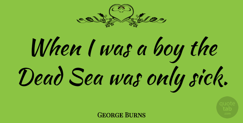 George Burns Quote About Funny, Witty, Humorous: When I Was A Boy...