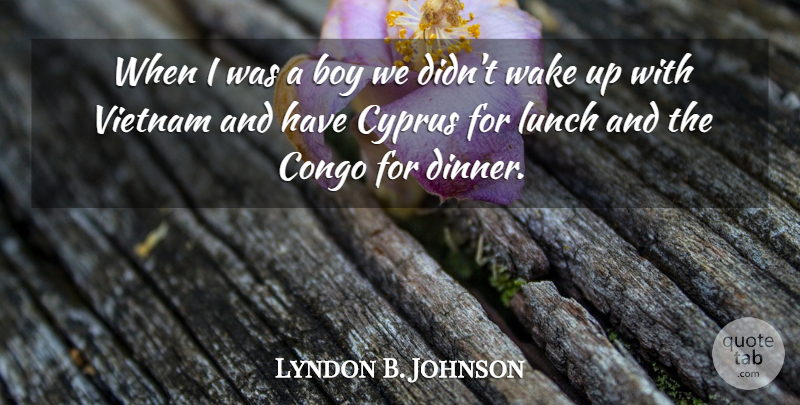 Lyndon B. Johnson Quote About Boys, Lunch, Vietnam: When I Was A Boy...
