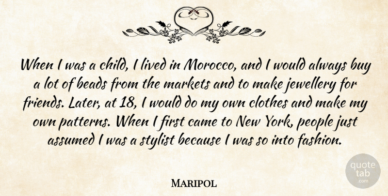 Maripol Quote About Assumed, Buy, Came, Lived, Markets: When I Was A Child...