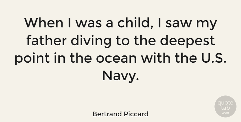 Bertrand Piccard Quote About Deepest, Diving, Point, Saw: When I Was A Child...