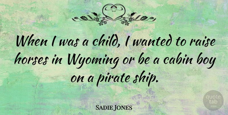 Sadie Jones Quote About Horse, Children, Boys: When I Was A Child...