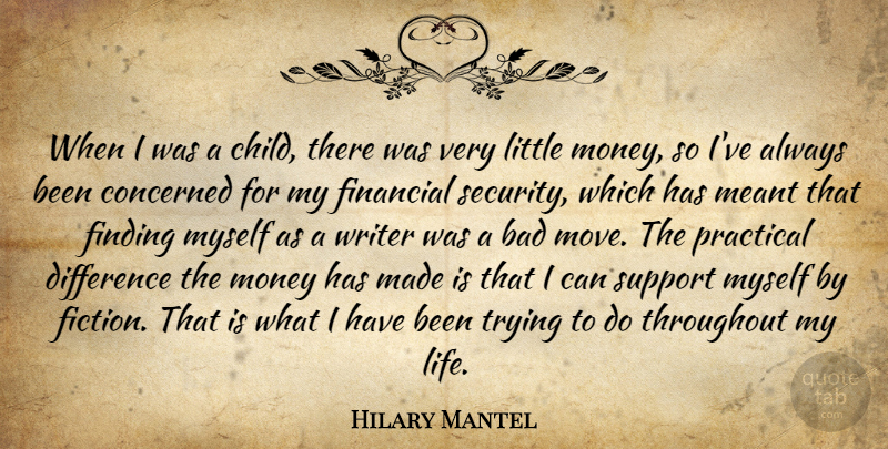 Hilary Mantel Quote About Bad, Concerned, Difference, Financial, Finding: When I Was A Child...