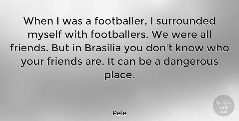 Pele Quote About Surrounded: When I Was A Footballer...