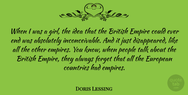 Doris Lessing Quote About Absolutely, British, Countries, Empire, European: When I Was A Girl...