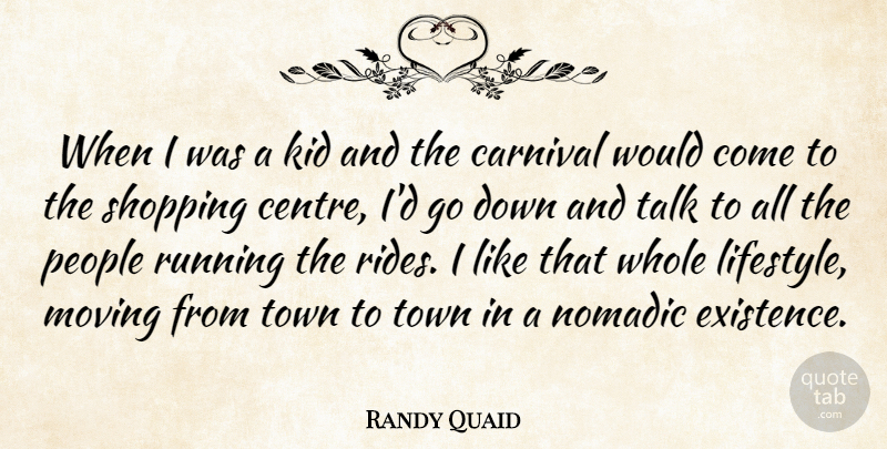 Randy Quaid Quote About Running, Moving, Kids: When I Was A Kid...