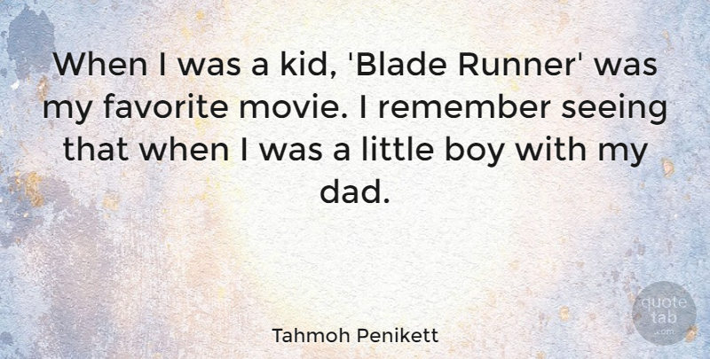 Tahmoh Penikett Quote About Boy, Dad, Favorite: When I Was A Kid...