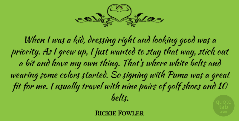 Rickie Fowler Quote About Belts, Bit, Colors, Dressing, Fit: When I Was A Kid...