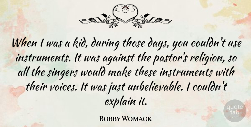 Bobby Womack Quote About Explain, Religion, Singers: When I Was A Kid...