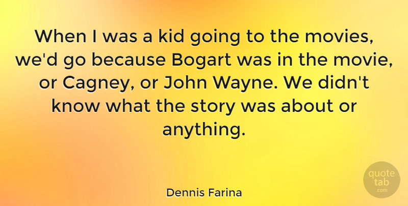 Dennis Farina Quote About Kids, Stories, Wayne: When I Was A Kid...