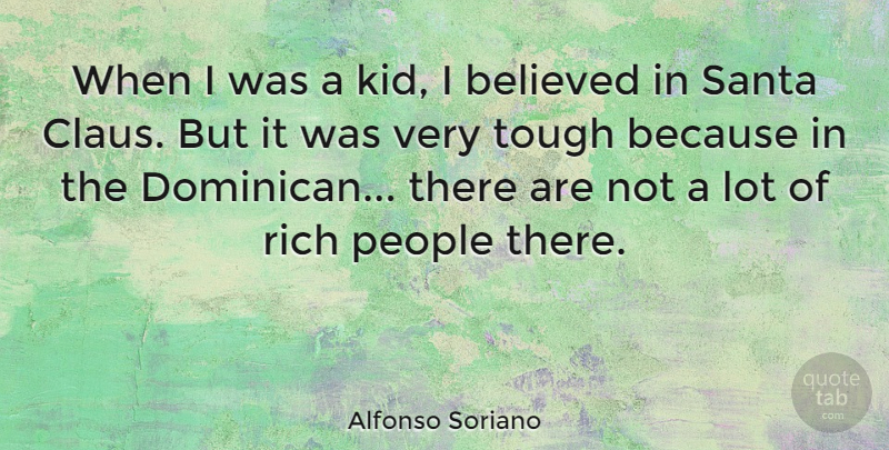 Alfonso Soriano Quote About Believed, People, Santa: When I Was A Kid...