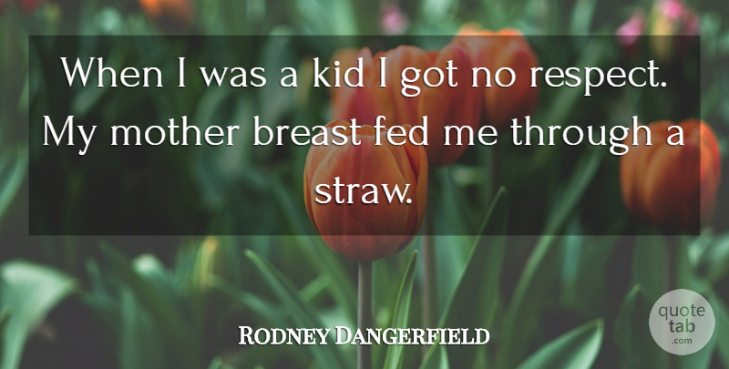 Rodney Dangerfield Quote About Respect, Mother, Kids: When I Was A Kid...